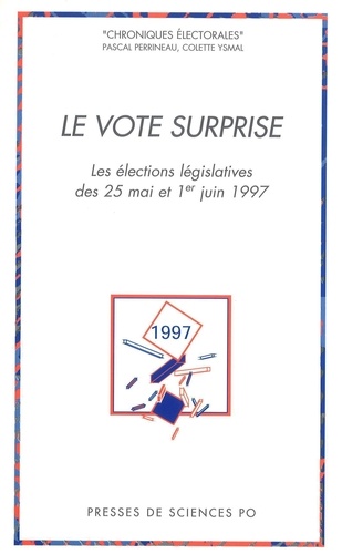 Le vote surprise. Les élections législatives des 25 mai et 1er juin 1997