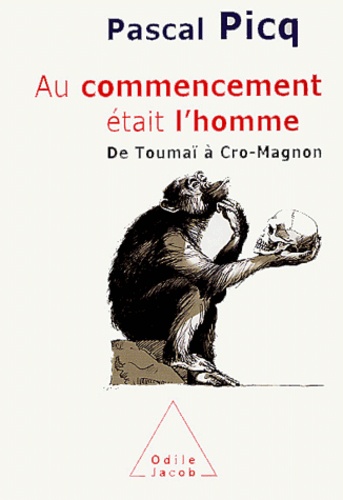 Au commencement était l'homme - De Toumaï à... de Pascal Picq - Livre -  Decitre