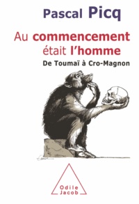 Pascal Picq - Au commencement était l'homme - De Toumaï à Cro-Magnon.
