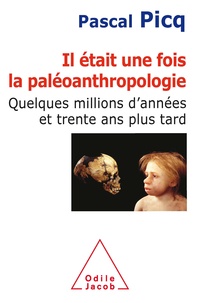 Pascal Picq - Il était une fois la paléoanthropologie - Quelques millions d'années et trente ans plus tard.