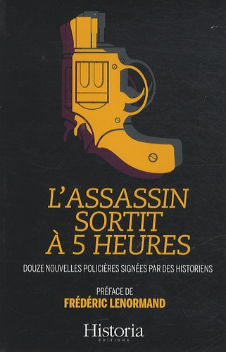 Pascal Picq et Colette Beaune - L'assassin sortit à 5 heures - 12 nouvelles policières signées par des historiens.