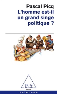 Pascal Picq - L'homme est-il un grand singe politique ? - Essai de primatologie politique et de pataphysique.