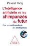 Pascal Picq - L'intelligence artificielle et les chimpanzés du futur - Pour une anthropologie des intelligences.