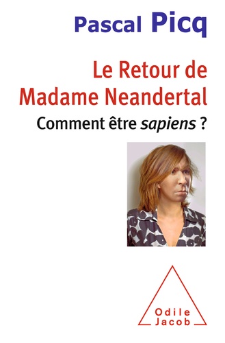 Le retour de Madame Neandertal. Comment être sapiens ?