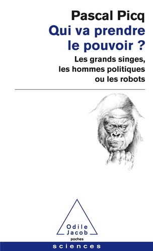 Qui va prendre le pouvoir ?. Les grands singes, les hommes politiques ou les robots