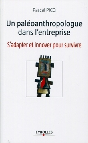 Un paléoanthropologue dans l'entreprise. S'adapter et innover pour survivre