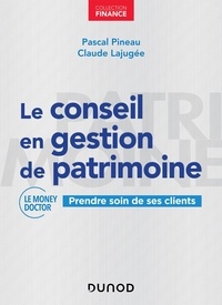 Pascal Pineau et Claude Lajugée - Le conseil en gestion de patrimoine - Prendre soin de ses clients.
