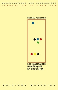 Pascal Plantard - Les imaginaires numériques en éducation.