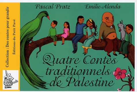 Pascal Pratz et Emilie Alenda - Quatre contes traditionnels de Palestine.