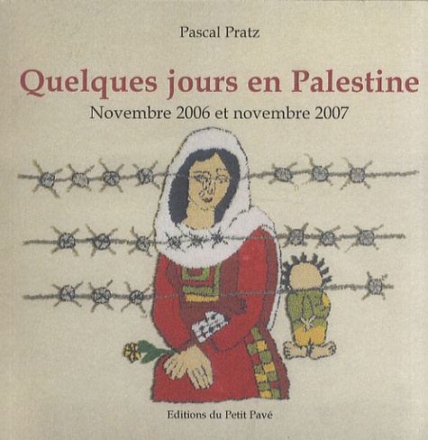 Pascal Pratz - Quelques jours en Palestine - Novembre 2006 et novembre 2007.