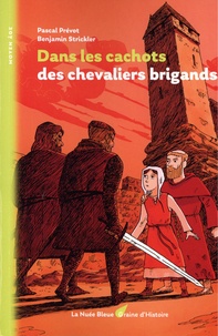 Pascal Prévot et Benjamin Strickler - Dans les cachots des chevaliers brigands.