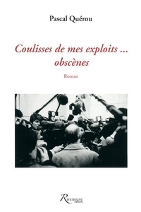 Pascal Querou - Coulisses de mes exploits... obscènes.