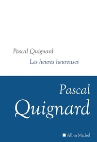 Pascal Quignard - Dernier royaume Tome 12 : Les heures heureuses.