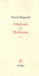 Pascal Quignard - Ethelrude et Wolframm.