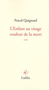 Pascal Quignard - L'Enfant au visage de la couleur de la mort.