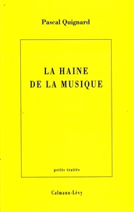 Pascal Quignard - La Haine de la musique.