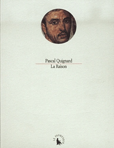 Pascal Quignard - La Raison.
