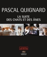 Pascal Quignard - La suite des chats et des ânes.