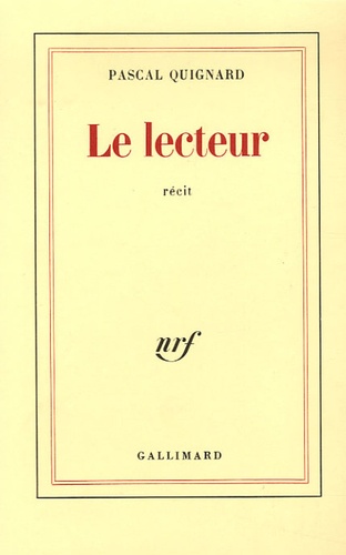Pascal Quignard - Le Lecteur.