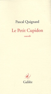 Pascal Quignard - Le Petit Cupidon.
