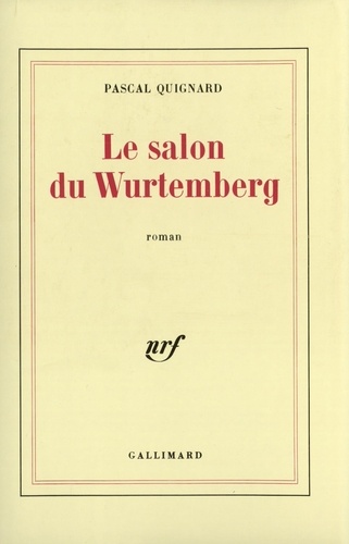 Pascal Quignard - Le Salon du Wurtemberg.