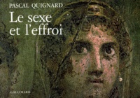 Pascal Quignard - Le Sexe Et L'Effroi.