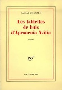 Pascal Quignard - Les Tablettes de buis d'Apronenia Avitia.