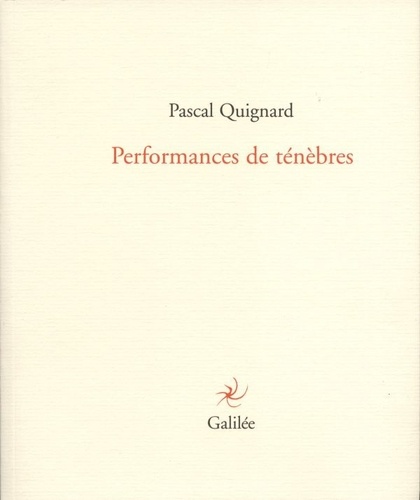 Pascal Quignard - Performance de ténèbres.