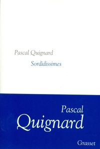 Pascal Quignard - Sordidissimes.