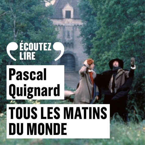 Pascal Quignard - Tous les matins du monde.