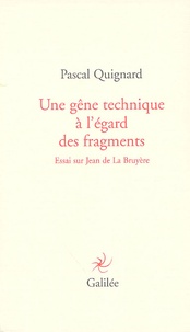 Pascal Quignard - Une gêne technique à l'égard des fragments - Essai sur Jean de La Bruyère.