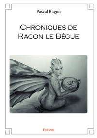 Pascal Ragon - Chroniques de ragon le bègue.