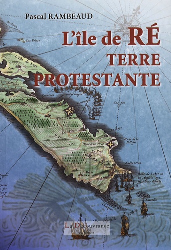 Pascal Rambeaud - L'île de Ré, terre protestante.