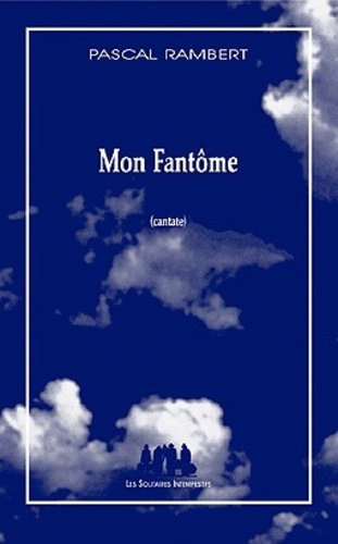 Pascal Rambert - Mon Fantôme - Cantate.