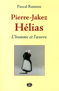 Pascal Rannou - Pierre-Jakez Hélias - L'homme et l'oeuvre.