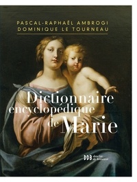 Philippe Barbarin et Pascal-Raphaël Ambrogi - Dictionnaire encyclopédique de Marie.