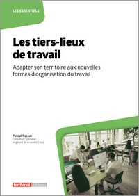 Pascal Rassat - Les tiers-lieux de travail - Adapter son territoire aux nouvelles formes d’organisation du travail.