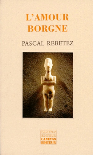 Pascal Rebetez - L'amour borgne - Récit.