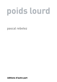Pascal Rebetez - Poids lourd.