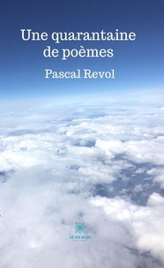 Pascal Revol - Une quarantaine de poèmes.