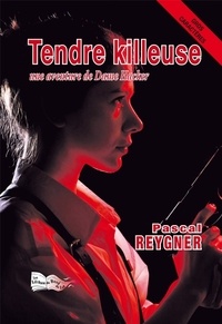 Pascal Reygner - Tendre killeuse - Une aventure de Dame Hacker.