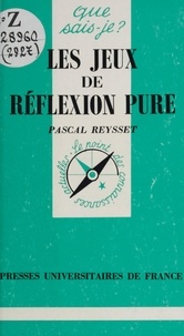 Pascal Reysset et Paul Angoulvent - Les jeux de réflexion pure.