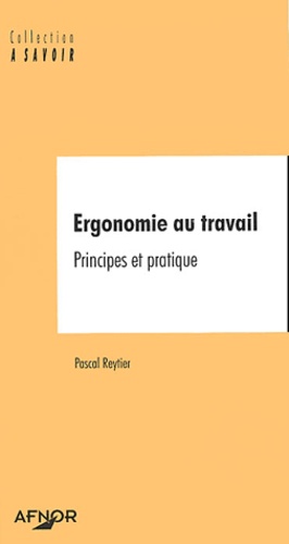 Pascal Reytier - Ergonomie au travail - Principes et pratiques.