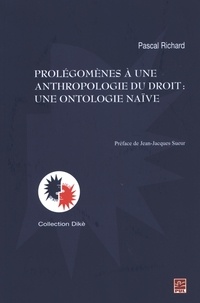 Pascal Richard - Prolégomènes à une anthropologie du droit : Une ontologie....