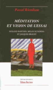 Pascal Riendeau - Méditation et vision de l'essai - Roland Barthes, Milan Kundera et Jacques Brault.