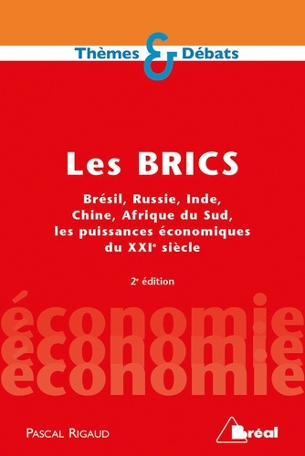 Les BRICS. Brésil, Russie, Inde, Chine, Afrique du Sud, les puissances économiques du XXIe siècle 2e édition