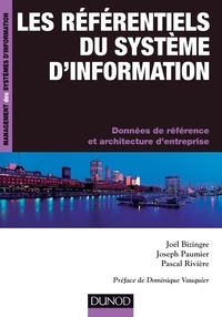 Pascal Rivière et Joël Bizingre - Les référentiels du système d'information - Données de référence et architectures d'entreprise.