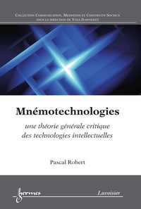Pascal Robert - Mnémotechnologies - Une théorie générale critique des technologies intellectuelles.