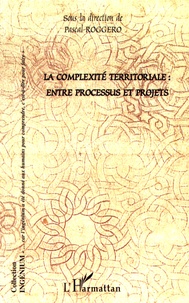 Pascal Roggero - La complexité territoriale : entre processus et projets.