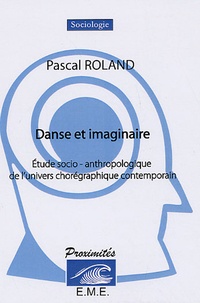 Pascal Roland - Danse et Imaginaire - Etude socio-anthropologique de l'univers chorégraphique contemporain.